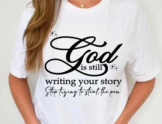 God is still writing your story tee